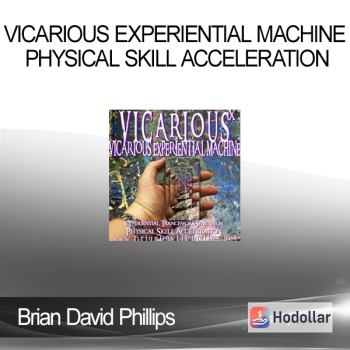 Brian David Phillips - VICARIOUS EXPERIENTIAL MACHINE Physical Skill Acceleration