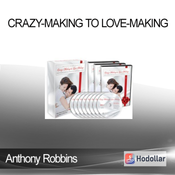Anthony Robbins - Crazy-Making to Love-Making