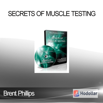 Brent Phillips - Secrets of Muscle Testing