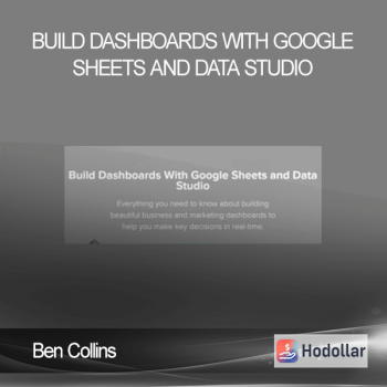 Ben Collins – Build Dashboards With Google Sheets And Data Studio