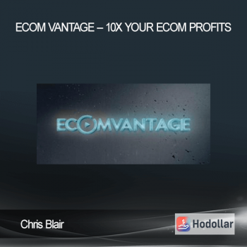 Chris Blair – Ecom Vantage – 10X Your eCom Profits