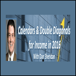 Dan Sheridan – Trading Calendars and Double Diagonals for Income in 2016