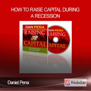 Daniel Pena – How to Raise Capital During a Recession