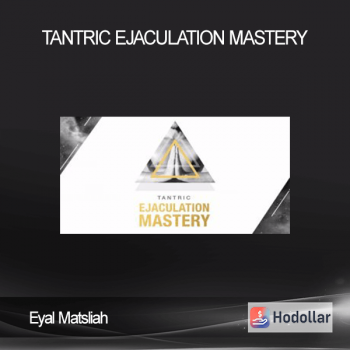 Eyal Matsliah – Tantric Ejaculation Mastery