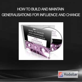 How To Build And Maintain Generalisations For Influence And Change