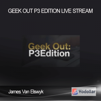 James Van Elswyk - Geek Out P3 Edition Live Stream