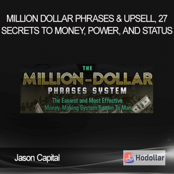 Jason Capital – Million Dollar Phrases & Upsell, 27 Secrets To Money, Power, And STATUS