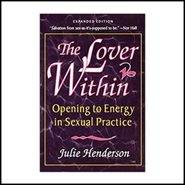 Julie Henderson – The Lover Within – Opening to Energy in Sexual Practice
