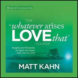 Matt Kahn - Whatever Arises Love That Course
