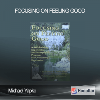 Michael Yapko - Focusing on Feeling Good