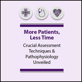 More Patients Less Time Crucial Assessment Techniques & Pathophysiology Unveiled