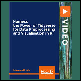 Packt - Harness the Power of Tidyverse for Data Preprocessing and Visualisation in R-ZH