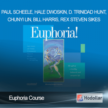 Paul Scheele, Hale Dwoskin, D. Trinidad Hunt, Chunyi Lin, Bill Harris, Rex Steven Sikes – Euphoria Course