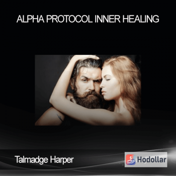 Talmadge Harper – Alpha Protocol Inner Healing