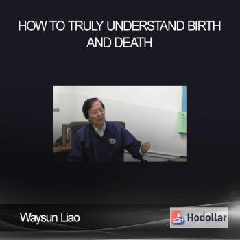 Waysun Liao - How to Truly Understand Birth and Death