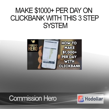 Commission Hero - Make $1000+ per Day on Clickbank With This 3 Step System