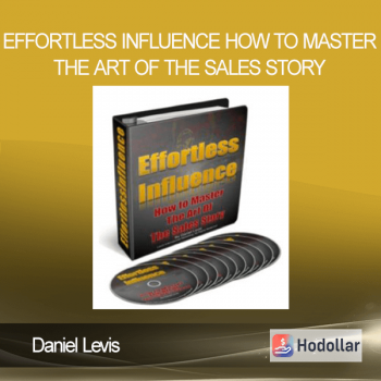 Daniel Levis – Effortless Influence – How To Master The Art Of The Sales Story