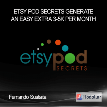 Fernando Sustaita – ETSY POD Secrets – Generate An Easy Extra 3-5K Per Month