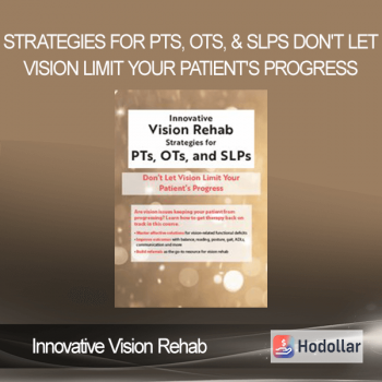 Innovative Vision Rehab Strategies for PTs, OTs, & SLPs Don't Let Vision Limit Your Patient's Progress