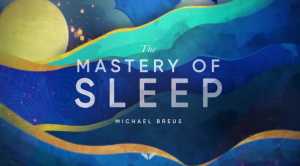 Mindvalley and Michael Breus - The Mastery of Sleep 2019