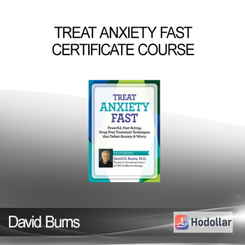 David Burns - Treat Anxiety Fast. Certificate Course