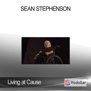 Living at Cause - Sean Stephenson