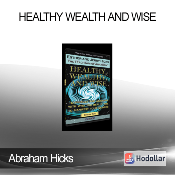 Abraham Hicks - Healthy Wealth and Wise