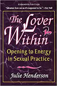 Julie Henderson - The Lover Within - Opening to Energy in Sexual Practice 2ed (1999)