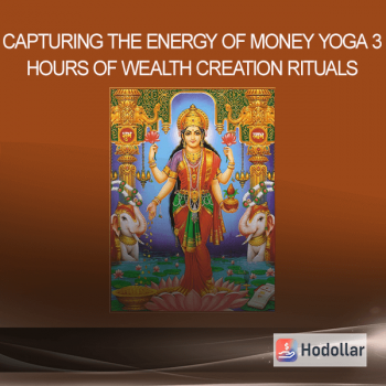 Capturing The Energy Of Money Yoga 3 Hours Of Wealth Creation Rituals