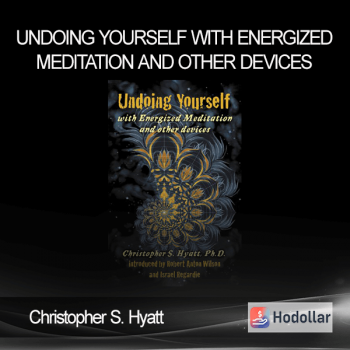 Christopher S. Hyatt - Undoing Yourself With Energized Meditation and Other Devices