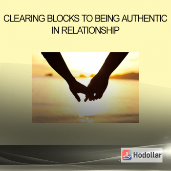 Clearing Blocks to Being Authentic in Relationship