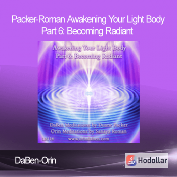 DaBen-Orin - Packer-Roman - Awakening Your Light Body Part 6: Becoming Radiant