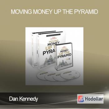 Dan Kennedy - Moving Money Up The Pyramid