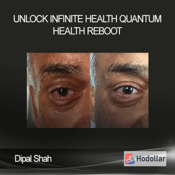 Dipal Shah - Unlock Infinite Health - Quantum Health Reboot