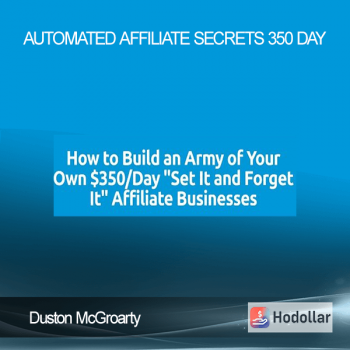Duston McGroarty - Automated Affiliate Secrets 350 Day