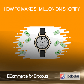 ECommerce for Dropouts - How To Make $1 Million On Shopify