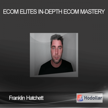 Franklin Hatchett - ECOM ELITES - In-Depth Ecom Mastery