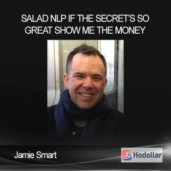 Jamie Smart - Salad NLP - If The Secret’s So Great - Show Me The Money
