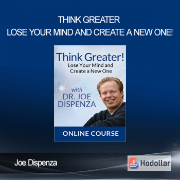 Joe Dispenza - Think Greater - Lose Your Mind And Create A New One!
