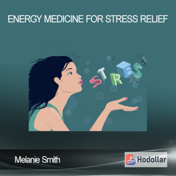 Melanie Smith – Energy Medicine for Stress Relief