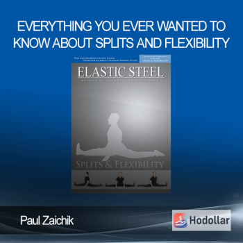 Paul Zaichik - Everything You Ever Wanted To Know About Splits And Flexibility