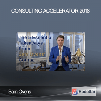 Sam Ovens - Consulting Accelerator 2018