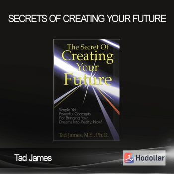 Tad James - Secrets of Creating Your Future