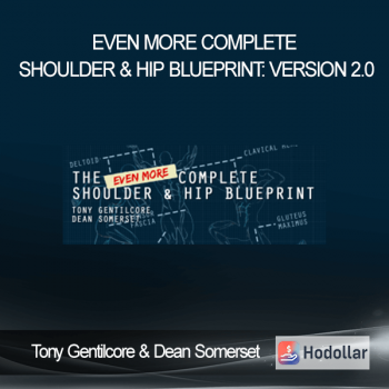 Tony Gentilcore & Dean Somerset - Even More Complete Shoulder & Hip Blueprint: version 2.0