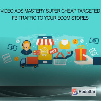 Video Ads Mastery - Super Cheap Targeted FB Traffic To Your Ecom Stores