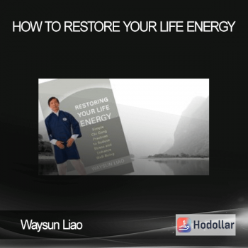 Waysun Liao - How to Restore Your Life Energy