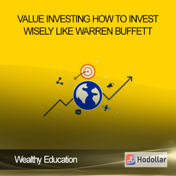 Wealthy Education - Value Investing How to Invest Wisely Like Warren Buffett