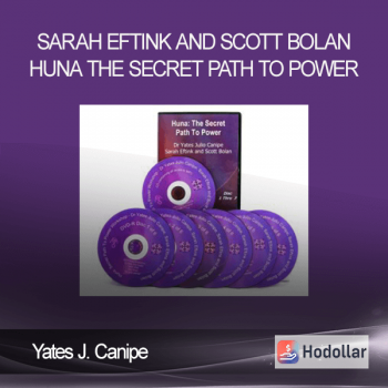 Yates J. Canipe – Sarah Eftink and Scott Bolan – Huna The Secret Path to Power