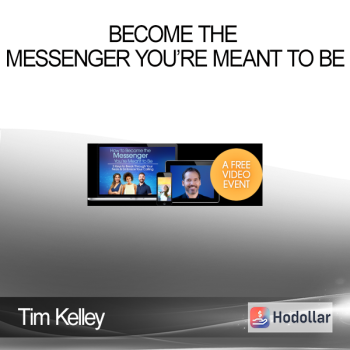 Tim Kelley - Become the Messenger You’re Meant to Be