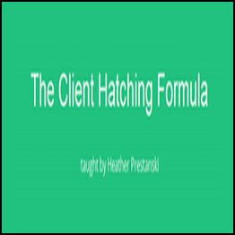 Heather Prestanski - The Client Hatching Formula